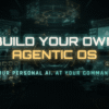build your own agentic os